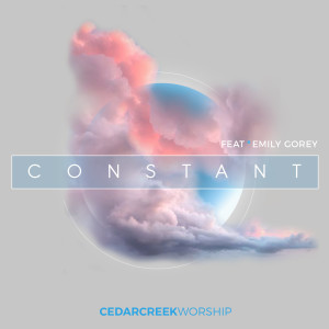 Dengarkan Constant lagu dari CedarCreek Worship dengan lirik