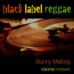 Bunny Melody的專輯Black Label Reggae Vol. 19