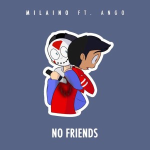 收聽Milaino的No Friends歌詞歌曲