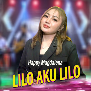 Dengarkan lagu Lilo Aku Lilo nyanyian Happy Magdalena dengan lirik
