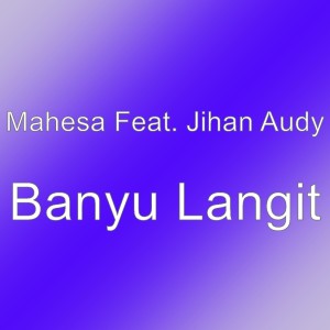 收聽Mahesa的Banyu Langit歌詞歌曲