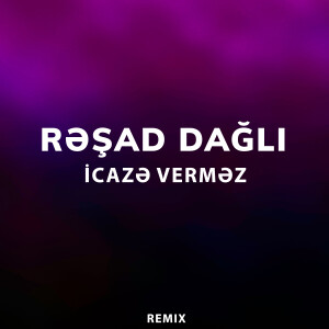 Album İcazə Verməz (Remix) from Rəşad Dağlı