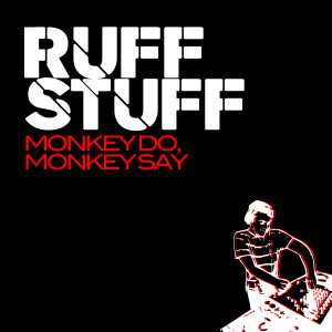 ดาวน์โหลดและฟังเพลง Monkey Do, Monkey Say (Club Radio Edit) พร้อมเนื้อเพลงจาก Ruff Stuff