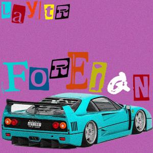 收聽laytr的foreign! (feat. oscarbigmoney) (Explicit)歌詞歌曲