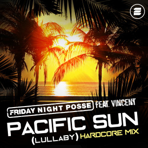 Friday Night Posse的專輯Pacific Sun (Lullaby) (Hardcore Mix)