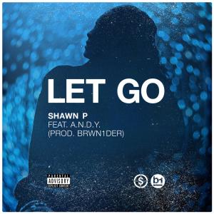 Listen to Let Go(feat. A.N.D.Y.) (Explicit) song with lyrics from Shawn P