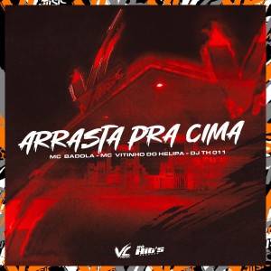 ดาวน์โหลดและฟังเพลง Arrasta pra Cima (Explicit) พร้อมเนื้อเพลงจาก DJ TH 011