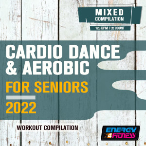 อัลบัม Cardio Dance & Aerobic For Seniors 2022 Workout Compilation (15 Tracks Non-Stop Mixed Compilation For Fitness & Workout - 128 Bpm / 32 Count) ศิลปิน Various Artists