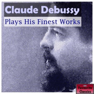 อัลบัม Claude Debussy Plays His Finest Works ศิลปิน Claude Debussy