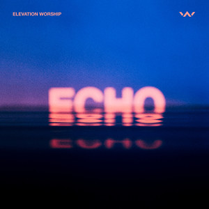 Elevation Worship的專輯Echo (Studio Version)