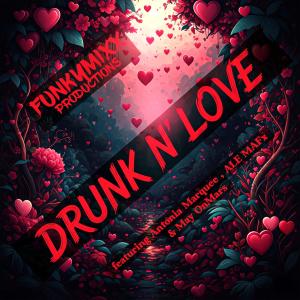 FunkyMixx Productions的專輯DRUNK N' LOVE (feat. Antonia Marquee, ALE MAFx & May OnMars)