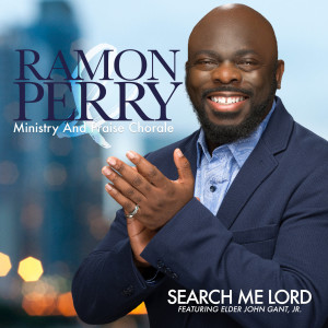 Dengarkan Search Me Lord (feat. Elder John Gant, Jr.) lagu dari Ramon Perry & Ministry And Praise Chorale dengan lirik