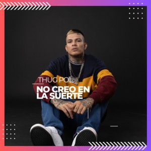 收聽Thug Pol的No Creo en la Suerte歌詞歌曲