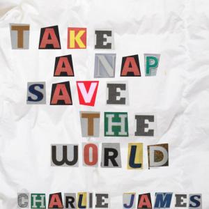 อัลบัม Take A Nap, Save The World ศิลปิน Charlie James