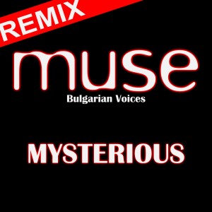 Muse Bulgarian Voices的專輯Mysterious (Remix)