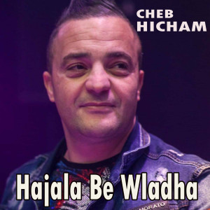 Cheb Hichem的专辑Hajala Be Wladha