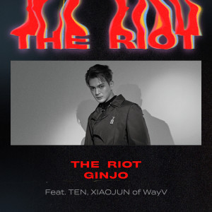 Listen to The Riot (feat. TEN, XIAOJUN of WayV) song with lyrics from GINJO
