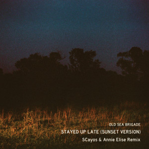 Album Stayed Up Late (SCayos & Annie Elise Remix) (Sunset Version) from Old Sea Brigade