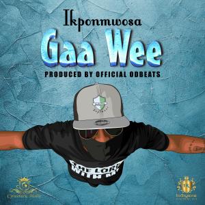 Listen to Gaa Wee song with lyrics from Ikponmwosa