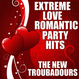 อัลบัม Extreme Love Romantic Party Hits ศิลปิน The New Troubadours