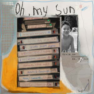 收聽Kevin Oh的Oh, My Sun歌詞歌曲