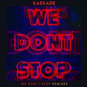 收聽Kaskade的We Don't Stop (Elk Road Remix)歌詞歌曲