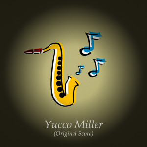 Yucco Miller的專輯Yucco Miller (Original Score)
