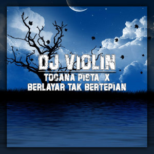 Dengarkan Tocana Pista / Berlayar Tak Bertepian lagu dari DJ Violin dengan lirik