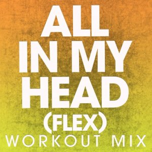 ดาวน์โหลดและฟังเพลง All in My Head (Extended Workout Mix) พร้อมเนื้อเพลงจาก Power Music Workout