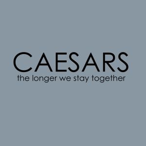 Caesars的專輯The Longer We Stay Together