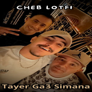 Listen to Tayer Ga3 Simana song with lyrics from Cheb Lotfi