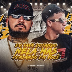 EU TAVA BOTANDO NELA, MAS PENSANDO EM VOCÊ (Explicit) dari DJ OZAMA