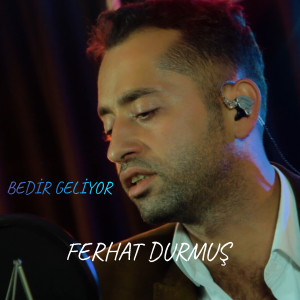 Dengarkan lagu Bedir Geliyor nyanyian Ferhat Durmuş dengan lirik