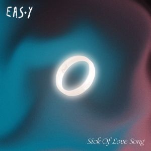 Eas.y的專輯Sick Of Love Song