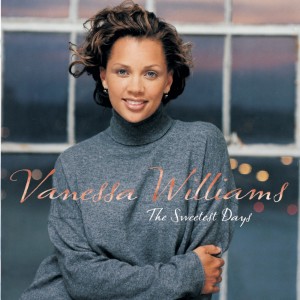 收聽Vanessa Williams的The Sweetest Days歌詞歌曲