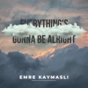 Listen to Everything's Gonna Be Alright song with lyrics from Emre KAYMASLI