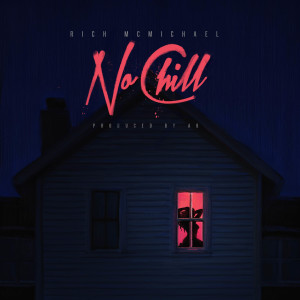 收听RICH McMICHAEL的No Chill歌词歌曲