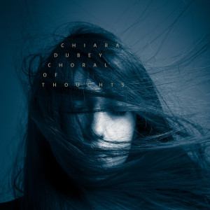 Album Choral of Thoughts from Chiara Dubey