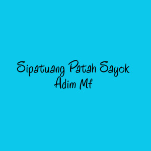 Dengarkan Sipatuang Patah Sayok lagu dari Adim Mf dengan lirik