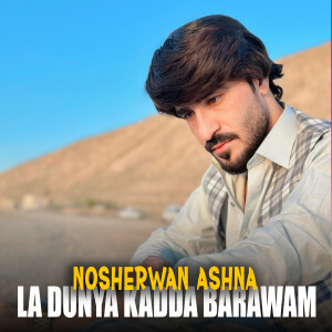 Album La Dunya Kadda Barawam from Nosherwan Ashna