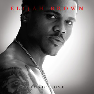 Listen to Toxic Love (Explicit) song with lyrics from Elijah Brown