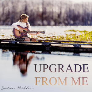 Sadie Miller的專輯Upgrade From Me