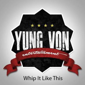 Yung Von Ent.的专辑Whip It Like This  (Explicit)