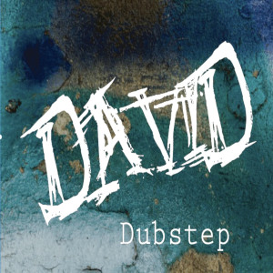 Listen to Dubstep song with lyrics from DAVID