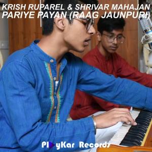Listen to Pariye Payan (Raag Jaunpuri) song with lyrics from Krish Ruparel