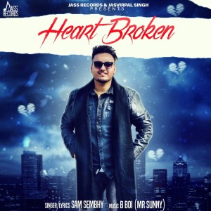 ดาวน์โหลดและฟังเพลง Heart Broken พร้อมเนื้อเพลงจาก Sam Sembhy