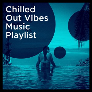 Chill Out Hits的專輯Chilled out Vibes Music Playlist