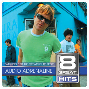อัลบัม 8 Great Hits Audio A ศิลปิน Audio Adrenaline