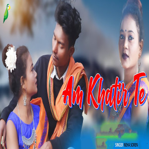 Listen to Am Khatir Te song with lyrics from Neha Soren