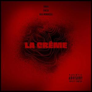 ดาวน์โหลดและฟังเพลง La Crême (feat. Vacca & Rico Mendossa) (Explicit) พร้อมเนื้อเพลงจาก VIRUS